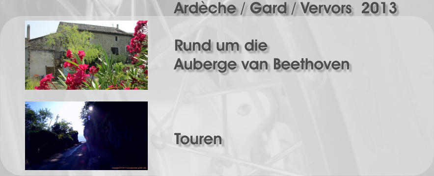 Ardche / Gard / Vervors  2013  Rund um die Auberge van Beethoven    Touren